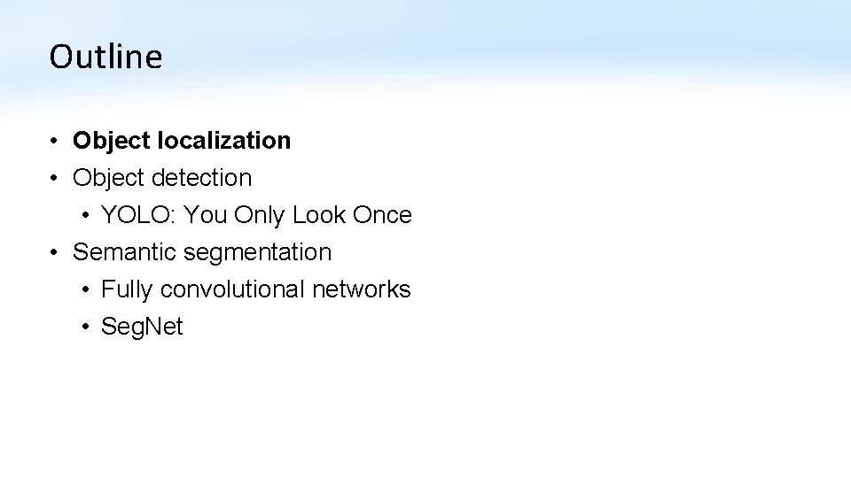 Outline • Object localization • Object detection • YOLO: You Only Look Once •