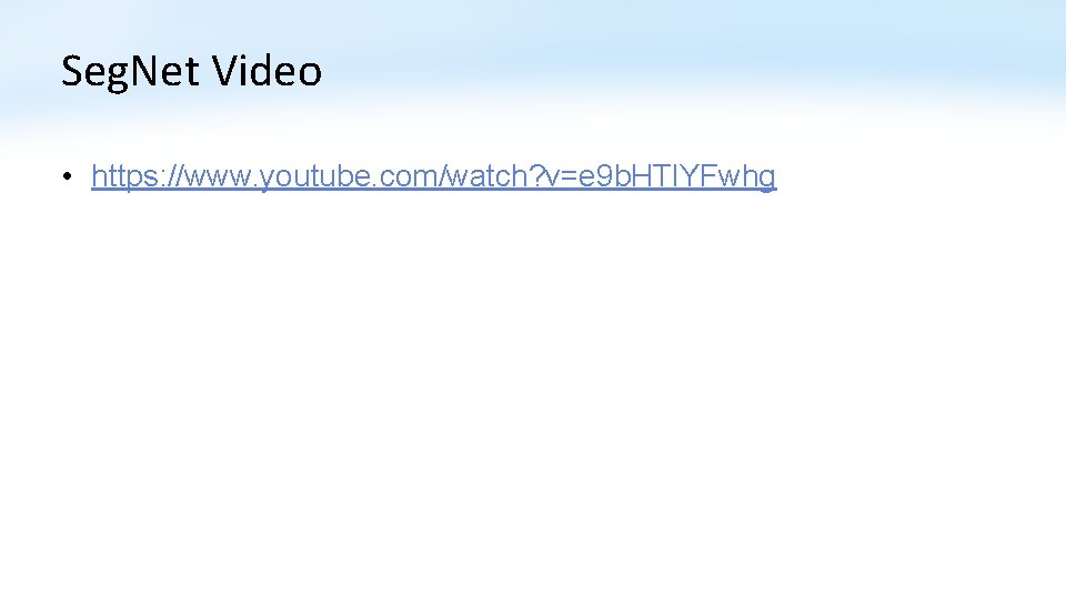 Seg. Net Video • https: //www. youtube. com/watch? v=e 9 b. HTl. YFwhg 