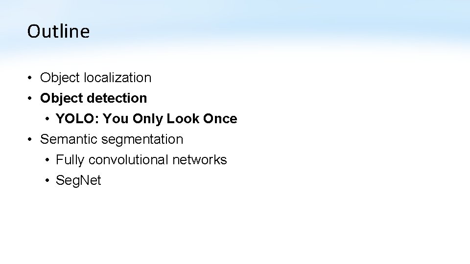 Outline • Object localization • Object detection • YOLO: You Only Look Once •