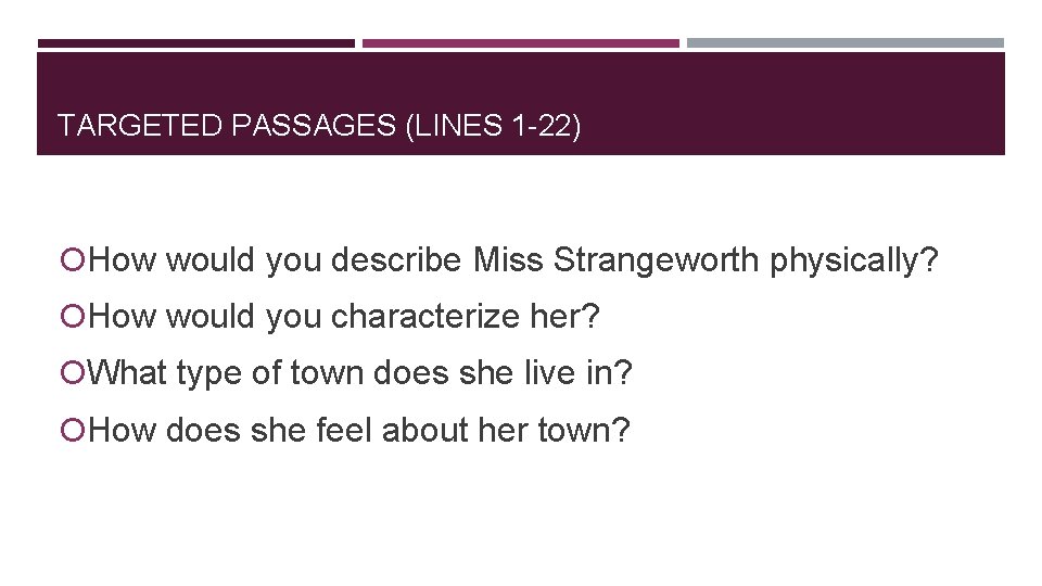 TARGETED PASSAGES (LINES 1 -22) How would you describe Miss Strangeworth physically? How would