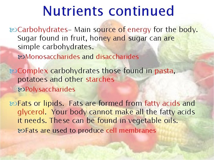 Nutrients continued Carbohydrates- Main source of energy for the body. Sugar found in fruit, Nutrients continued Carbohydrates- Main source of energy for the body. Sugar found in fruit,