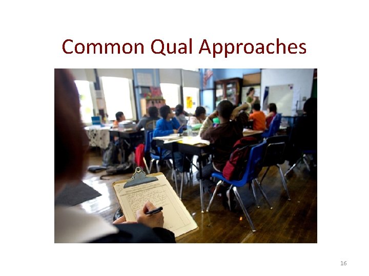 Common Qual Approaches 16 