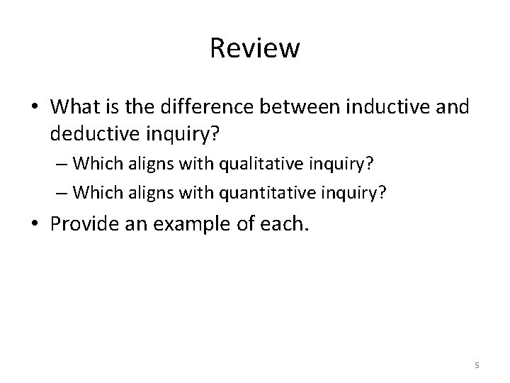Review • What is the difference between inductive and deductive inquiry? – Which aligns