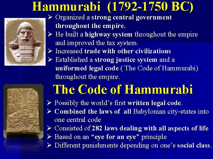 Hammurabi (1792 -1750 BC) Ø Organized a strong central government throughout the empire. Ø