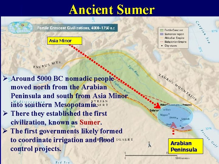 Ancient Sumer Asia Minor Ø Around 5000 BC nomadic people moved north from the