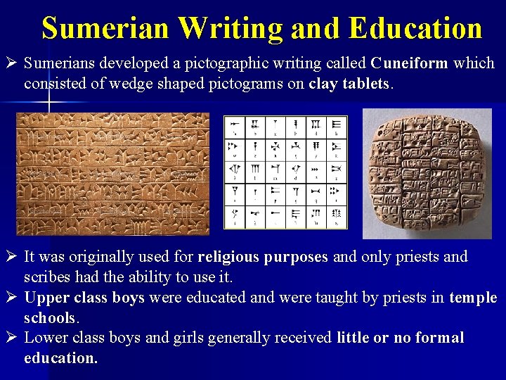 Sumerian Writing and Education Ø Sumerians developed a pictographic writing called Cuneiform which consisted