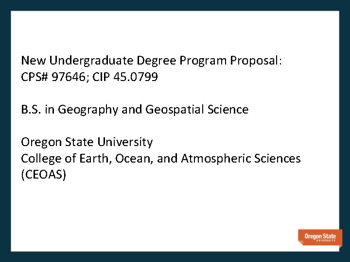 New Undergraduate Degree Program Proposal: CPS# 97646; CIP 45. 0799 B. S. in Geography