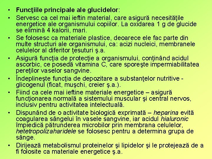  • Funcţiile principale glucidelor: • Servesc ca cel mai ieftin material, care asigură