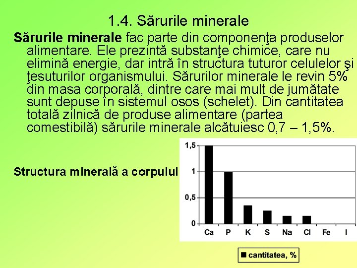 1. 4. Sărurile minerale fac parte din componenţa produselor alimentare. Ele prezintă substanţe chimice,