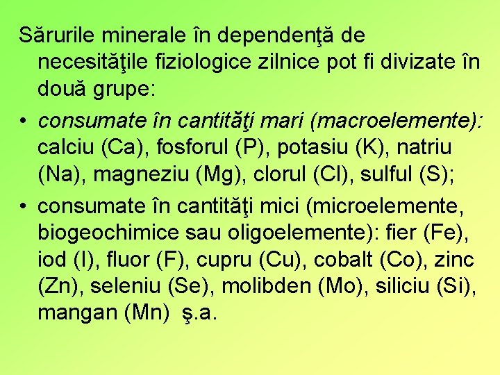 Sărurile minerale în dependenţă de necesităţile fiziologice zilnice pot fi divizate în două grupe: