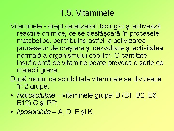 1. 5. Vitaminele - drept catalizatori biologici şi activează reacţiile chimice, ce se desfăşoară