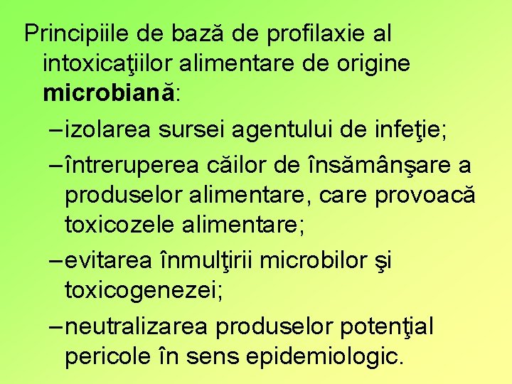 Principiile de bază de profilaxie al intoxicaţiilor alimentare de origine microbiană: – izolarea sursei