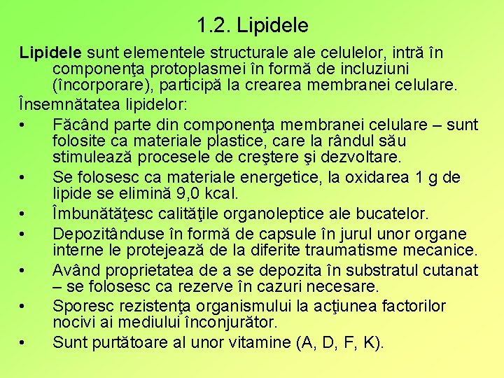 1. 2. Lipidele sunt elementele structurale celulelor, intră în componenţa protoplasmei în formă de