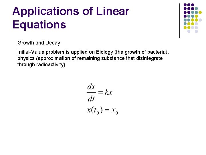 Applications of Linear Equations Growth and Decay Initial-Value problem is applied on Biology (the