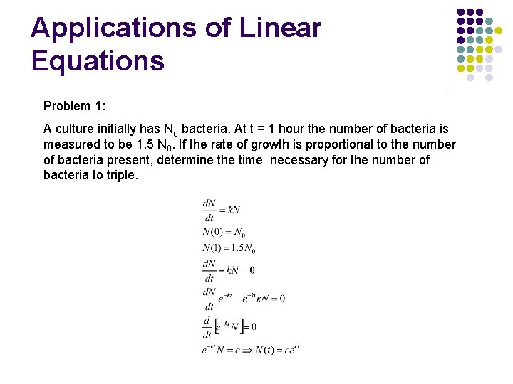 Applications of Linear Equations Problem 1: A culture initially has No bacteria. At t