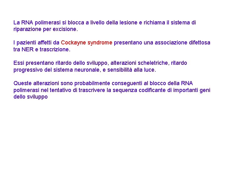 La RNA polimerasi si blocca a livello della lesione e richiama il sistema di