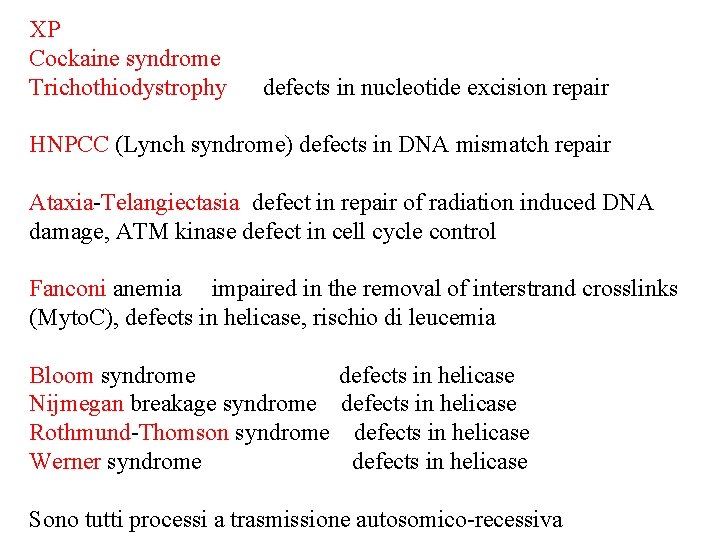 XP Cockaine syndrome Trichothiodystrophy defects in nucleotide excision repair HNPCC (Lynch syndrome) defects in