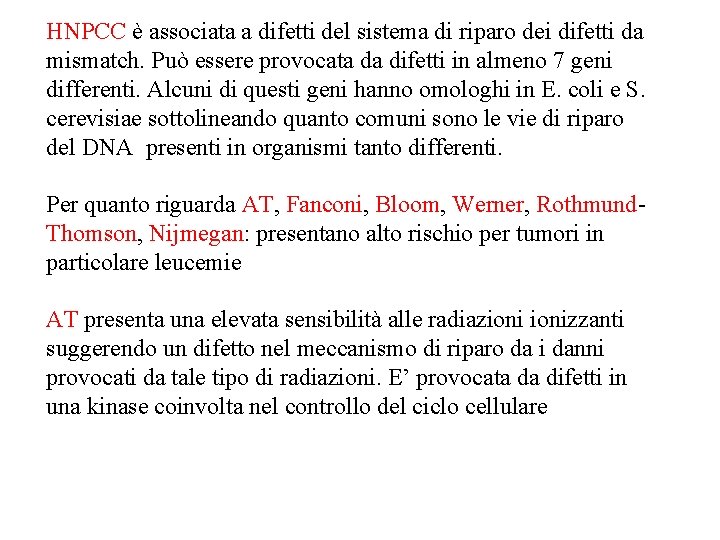 HNPCC è associata a difetti del sistema di riparo dei difetti da mismatch. Può