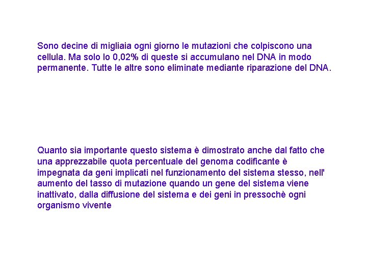 Sono decine di migliaia ogni giorno le mutazioni che colpiscono una cellula. Ma solo