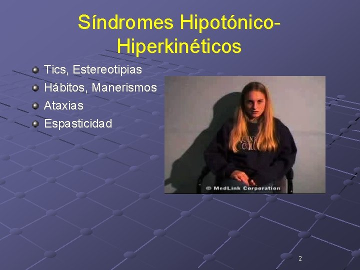 Síndromes Hipotónico. Hiperkinéticos Tics, Estereotipias Hábitos, Manerismos Ataxias Espasticidad 2 