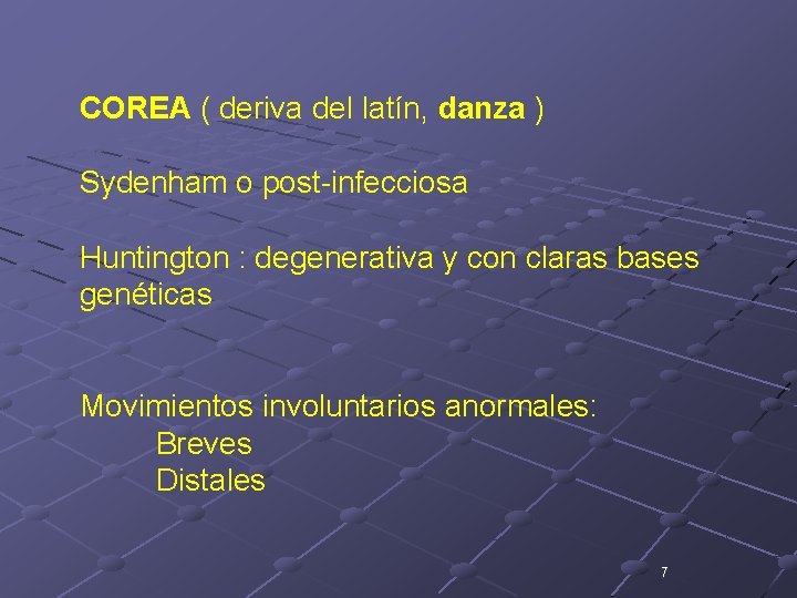 COREA ( deriva del latín, danza ) Sydenham o post-infecciosa Huntington : degenerativa y