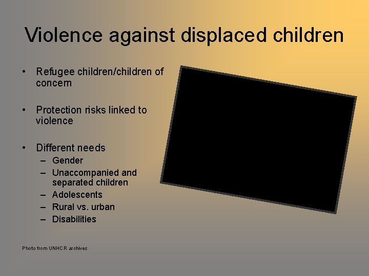 Violence against displaced children • Refugee children/children of concern • Protection risks linked to