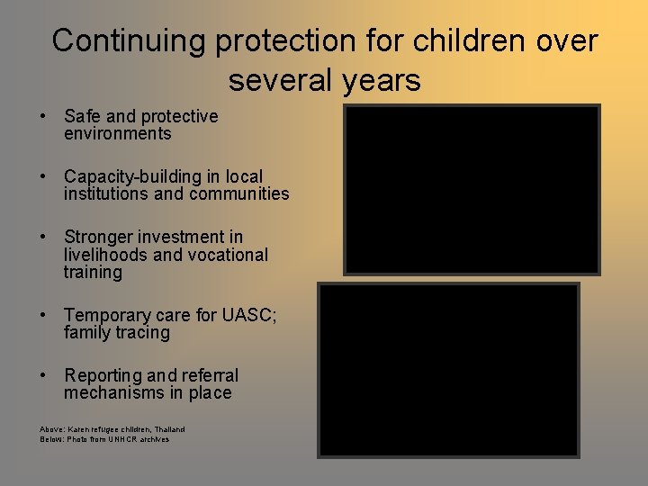 Continuing protection for children over several years • Safe and protective environments • Capacity-building