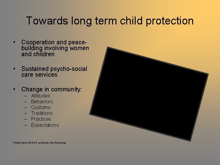 Towards long term child protection • Cooperation and peacebuilding involving women and children •