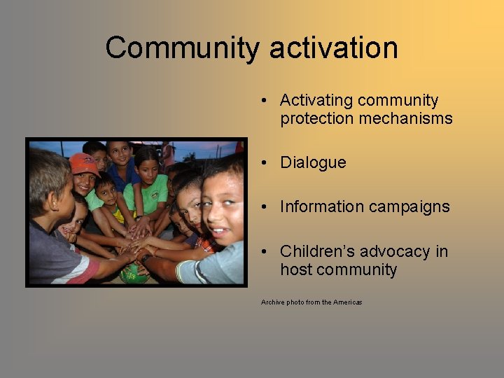 Community activation • Activating community protection mechanisms • Dialogue • Information campaigns • Children’s