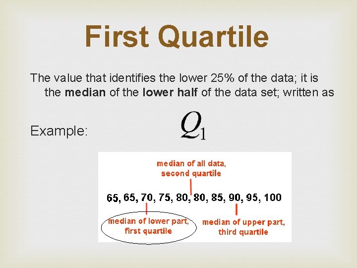 First Quartile The value that identifies the lower 25% of the data; it is