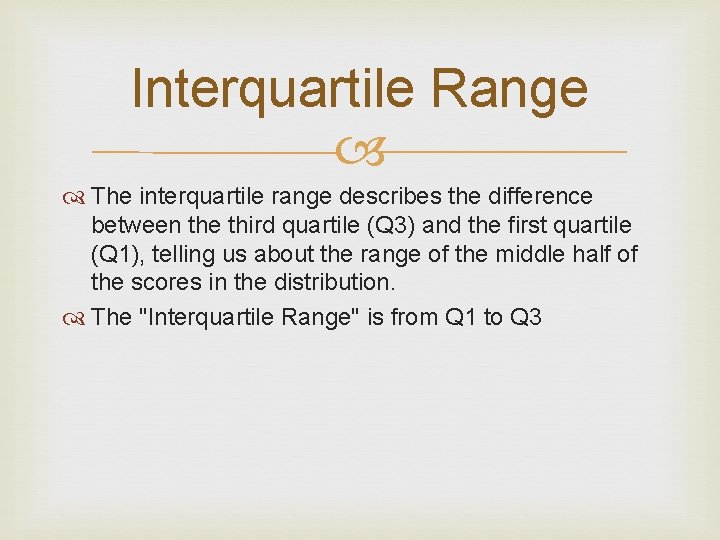 Interquartile Range The interquartile range describes the difference between the third quartile (Q 3)