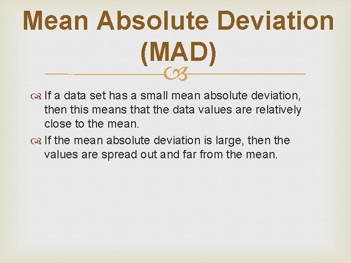 Mean Absolute Deviation (MAD) If a data set has a small mean absolute deviation,