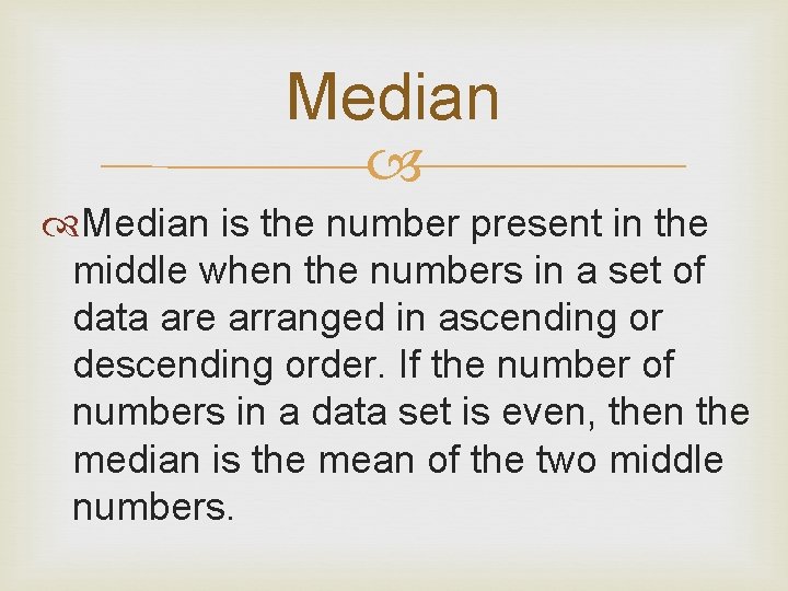 Median is the number present in the middle when the numbers in a set