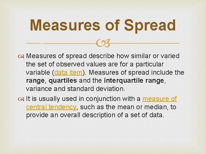 Measures of Spread Measures of spread describe how similar or varied the set of