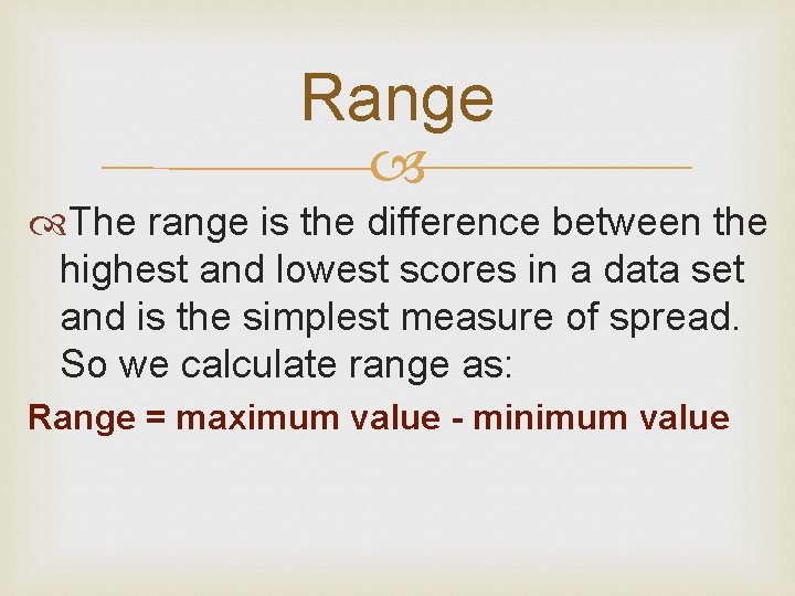 Range The range is the difference between the highest and lowest scores in a