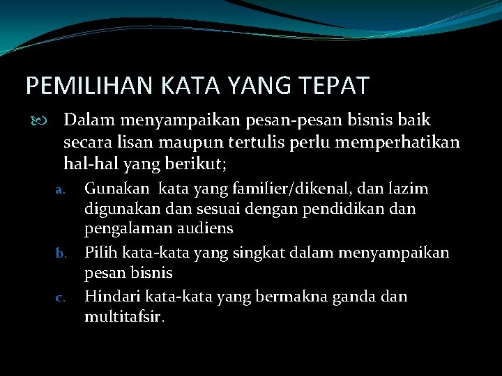 PEMILIHAN KATA YANG TEPAT Dalam menyampaikan pesan-pesan bisnis baik secara lisan maupun tertulis perlu