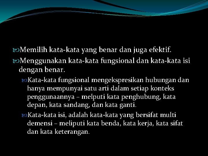  Memilih kata-kata yang benar dan juga efektif. Menggunakan kata-kata fungsional dan kata-kata isi