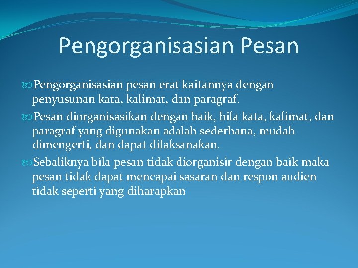 Pengorganisasian Pesan Pengorganisasian pesan erat kaitannya dengan penyusunan kata, kalimat, dan paragraf. Pesan diorganisasikan