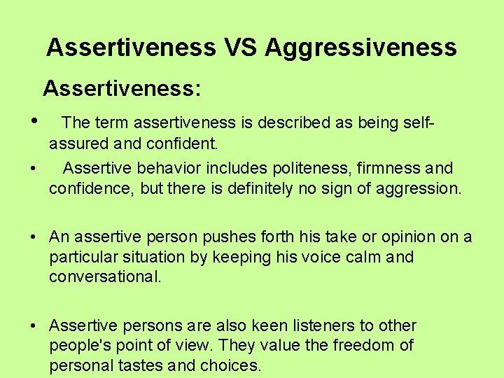 Assertiveness VS Aggressiveness Assertiveness: • The term assertiveness is described as being selfassured and