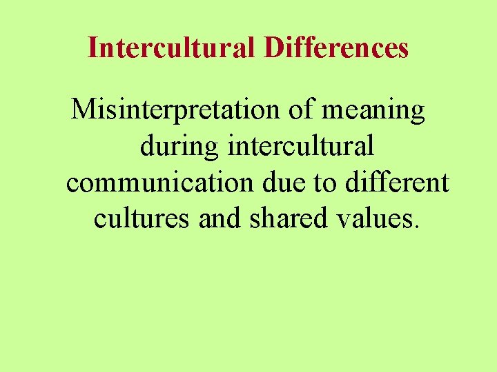 Intercultural Differences Misinterpretation of meaning during intercultural communication due to different cultures and shared