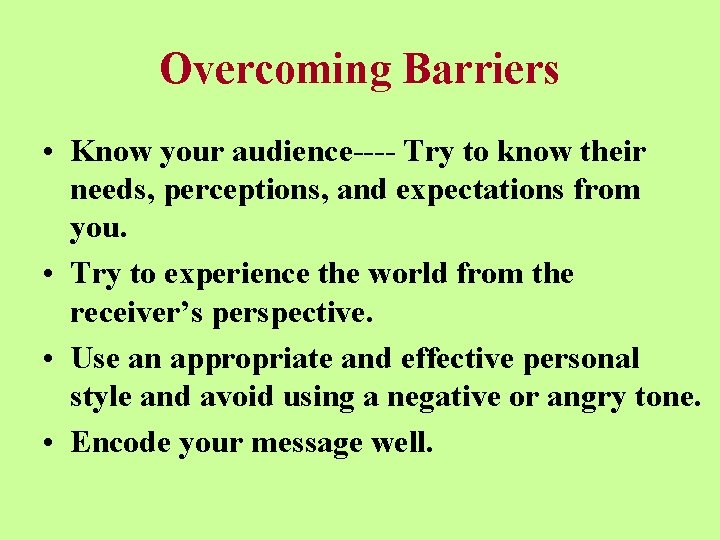 Overcoming Barriers • Know your audience---- Try to know their needs, perceptions, and expectations