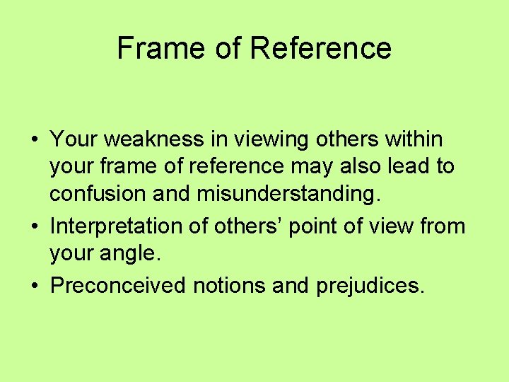 Frame of Reference • Your weakness in viewing others within your frame of reference