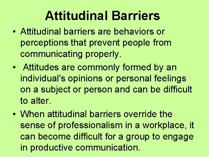 Attitudinal Barriers • Attitudinal barriers are behaviors or perceptions that prevent people from communicating
