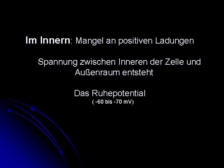 Im Innern: Mangel an positiven Ladungen Spannung zwischen Inneren der Zelle und Außenraum entsteht