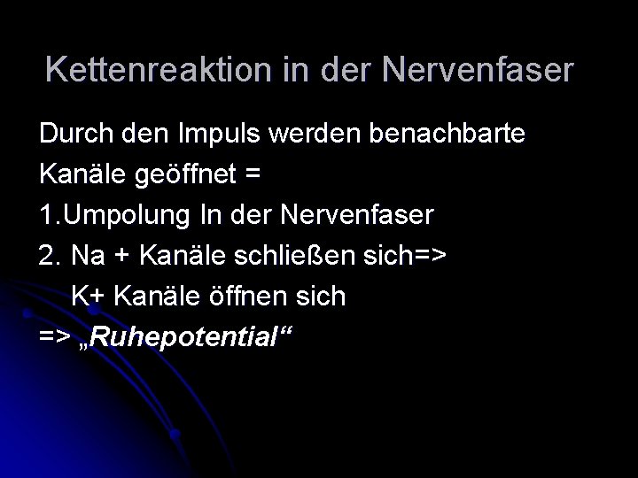 Kettenreaktion in der Nervenfaser Durch den Impuls werden benachbarte Kanäle geöffnet = 1. Umpolung