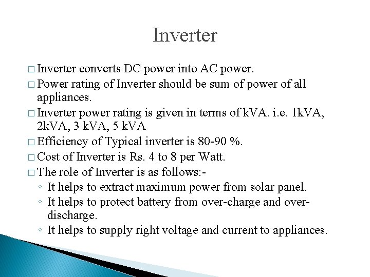 Inverter � Inverter converts DC power into AC power. � Power rating of Inverter