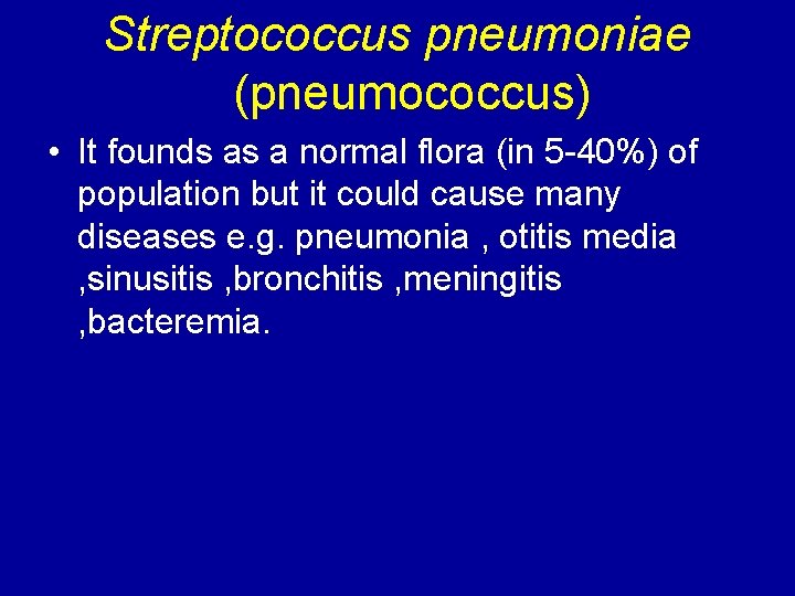 Streptococcus pneumoniae (pneumococcus) • It founds as a normal flora (in 5 -40%) of