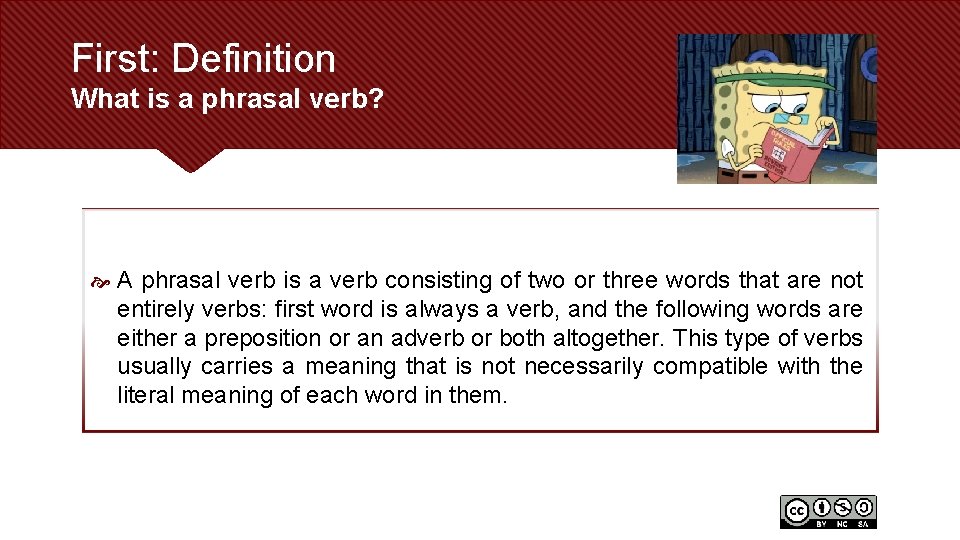 First: Definition What is a phrasal verb? A phrasal verb is a verb consisting