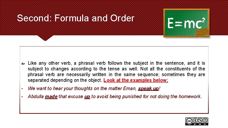 Second: Formula and Order Like any other verb, a phrasal verb follows the subject