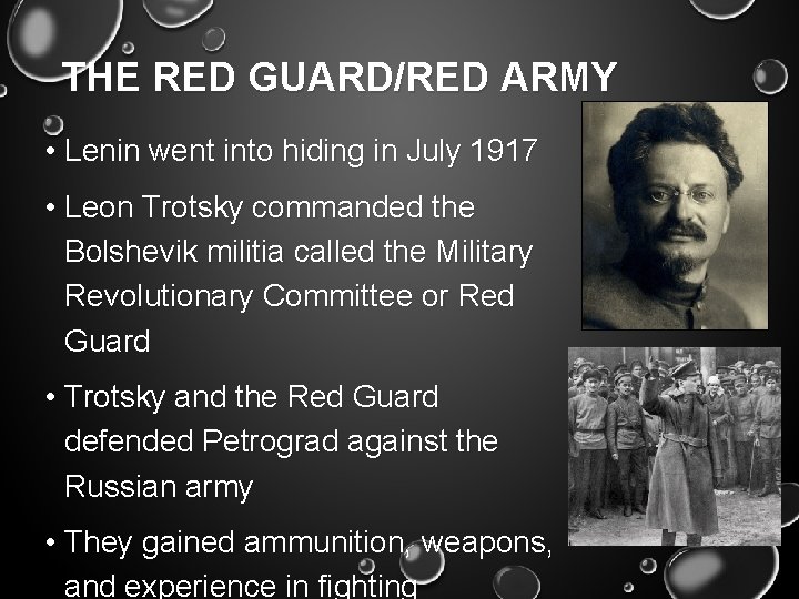 THE RED GUARD/RED ARMY • Lenin went into hiding in July 1917 • Leon